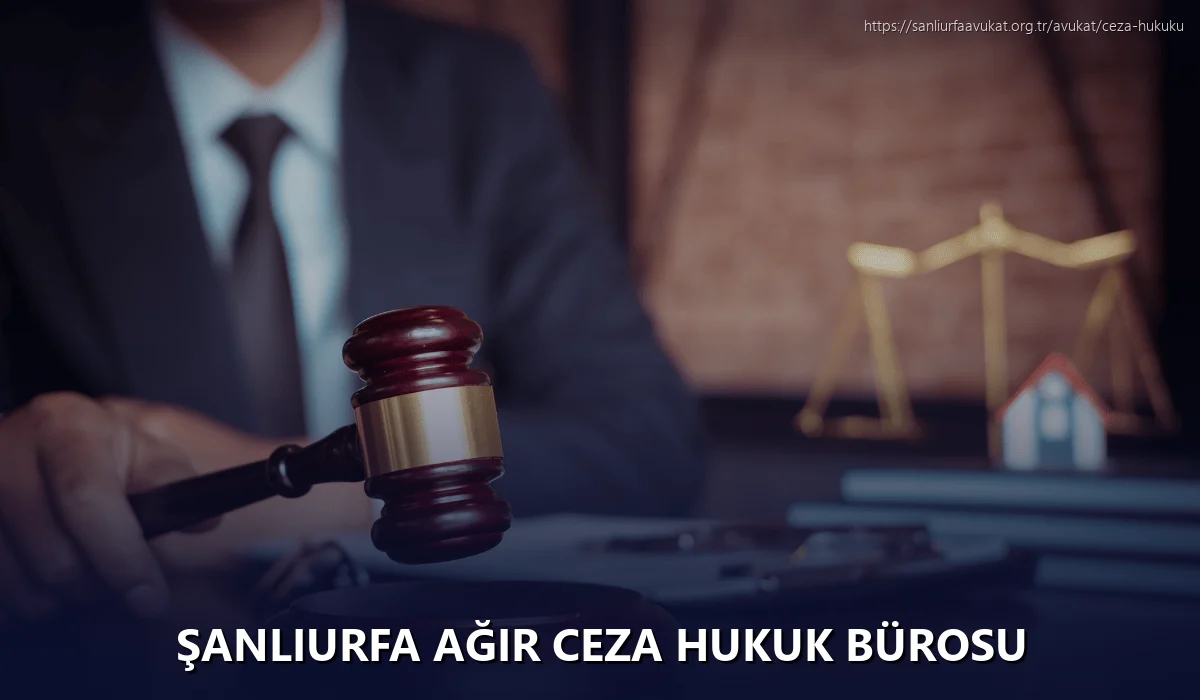 Şanlıurfa Ağır Ceza Hukuk Bürosu